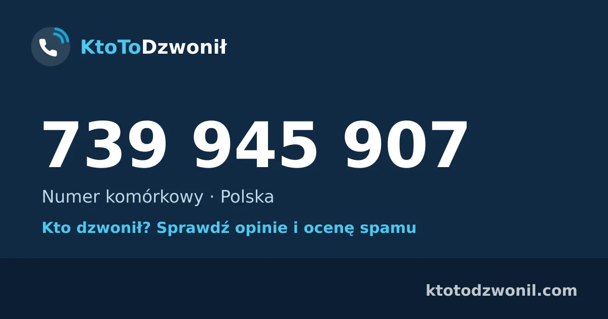 739 945 907 (+48 739 945 907) – kto dzwonił z numeru 739 945 907? Numer komórkowy, opinie i ocena spamu