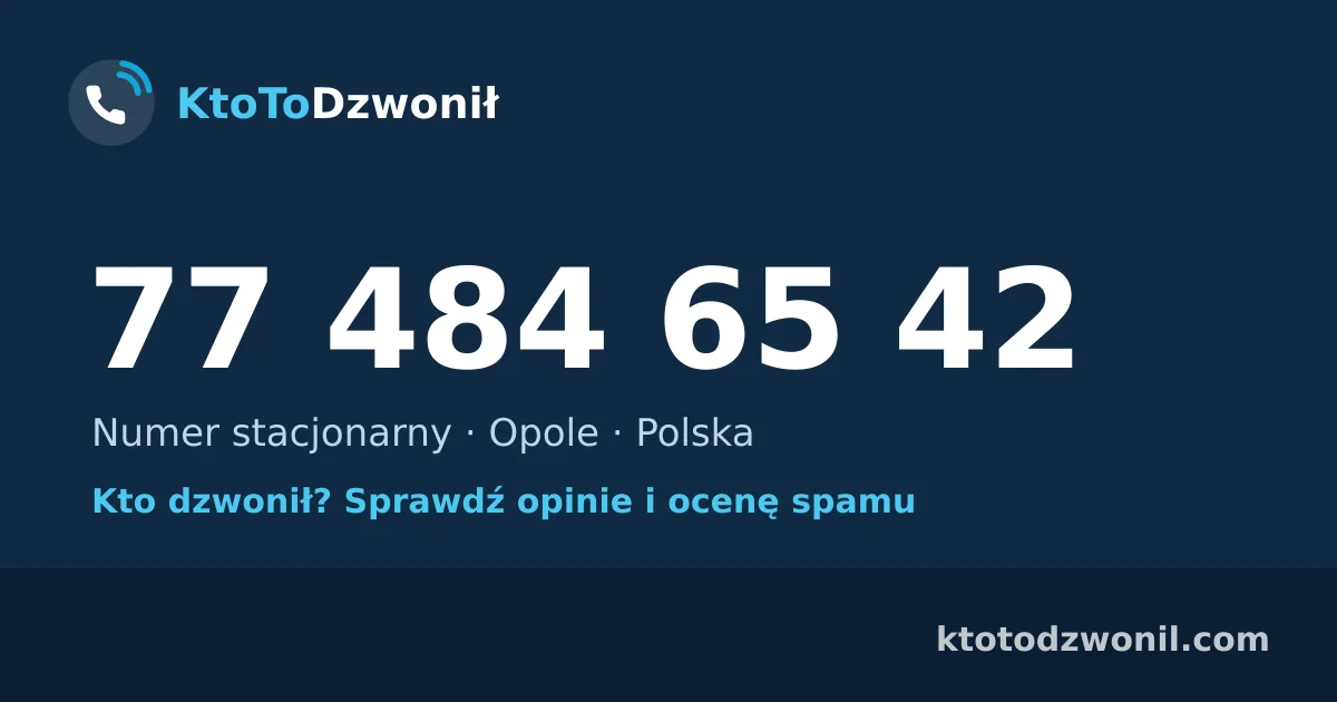 77 484 65 42 (+48 77 484 65 42) – kto dzwonił z numeru 77 484 65 42? Numer stacjonarny, Opole, opinie i ocena spamu