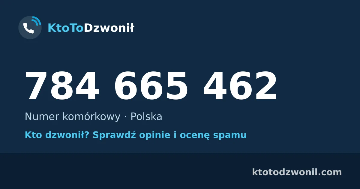 784 665 462 (+48 784 665 462) – kto dzwonił z numeru 784 665 462? Numer komórkowy, opinie i ocena spamu