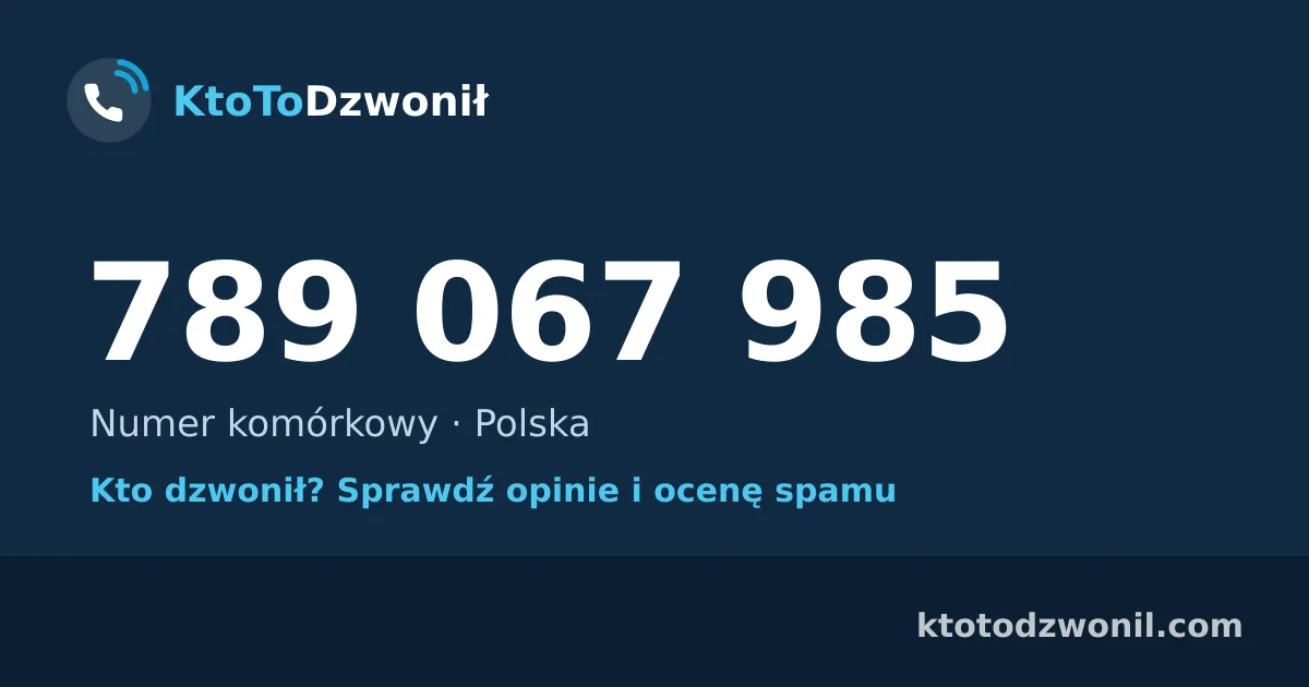 789 067 985 (+48 789 067 985) – kto dzwonił z numeru 789 067 985? Numer komórkowy, opinie i ocena spamu