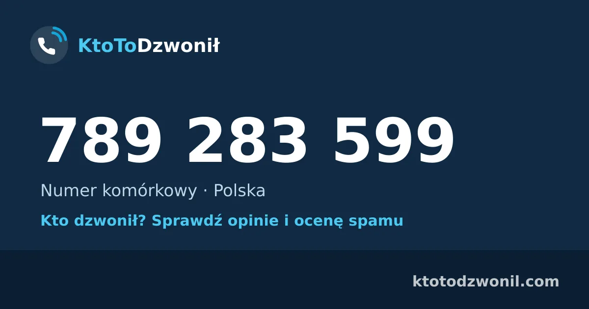 789 283 599 (+48 789 283 599) – kto dzwonił z numeru 789 283 599? Numer komórkowy, opinie i ocena spamu