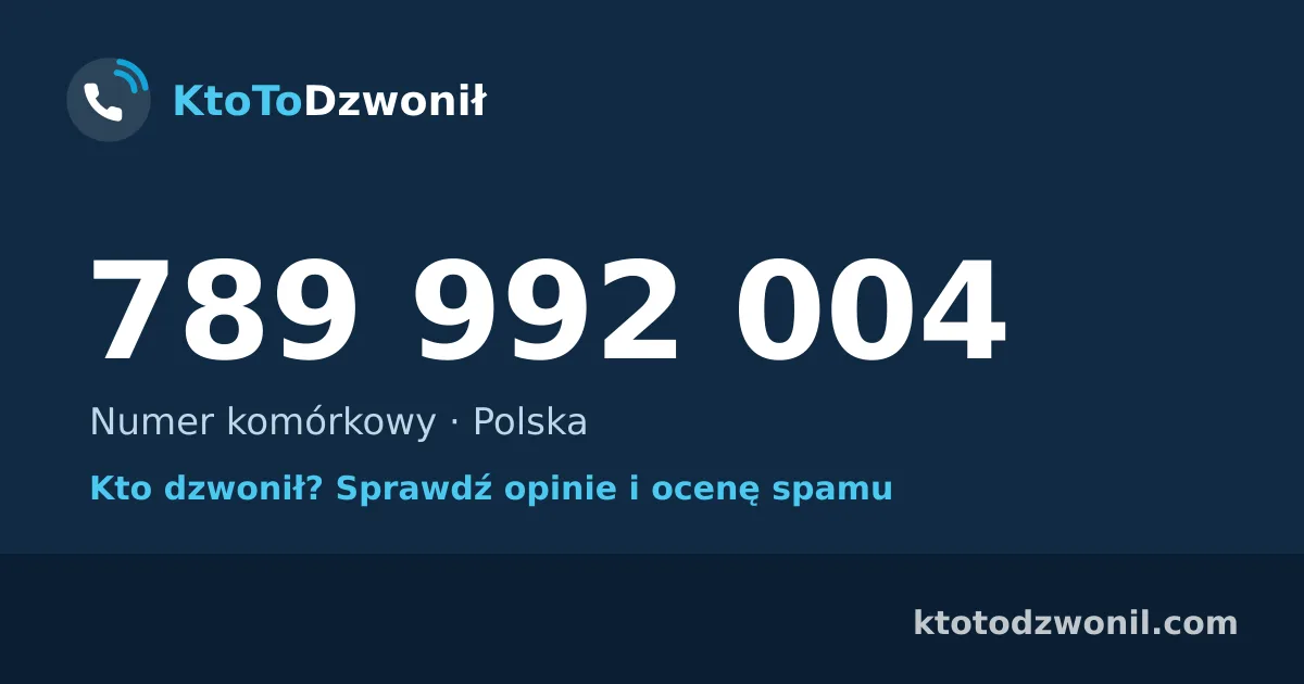 789 992 004 (+48 789 992 004) – kto dzwonił z numeru 789 992 004? Numer komórkowy, opinie i ocena spamu