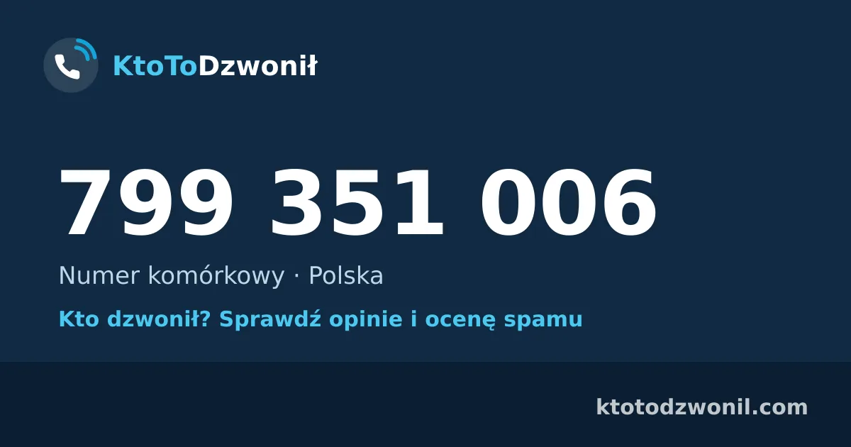 799 351 006 (+48 799 351 006) – kto dzwonił z numeru 799 351 006? Numer komórkowy, opinie i ocena spamu