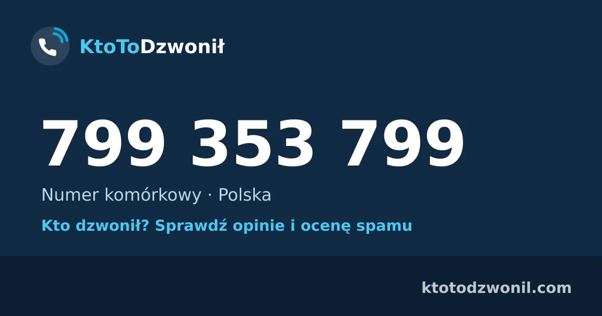 799 353 799 (+48 799 353 799) – kto dzwonił z numeru 799 353 799? Numer komórkowy, opinie i ocena spamu