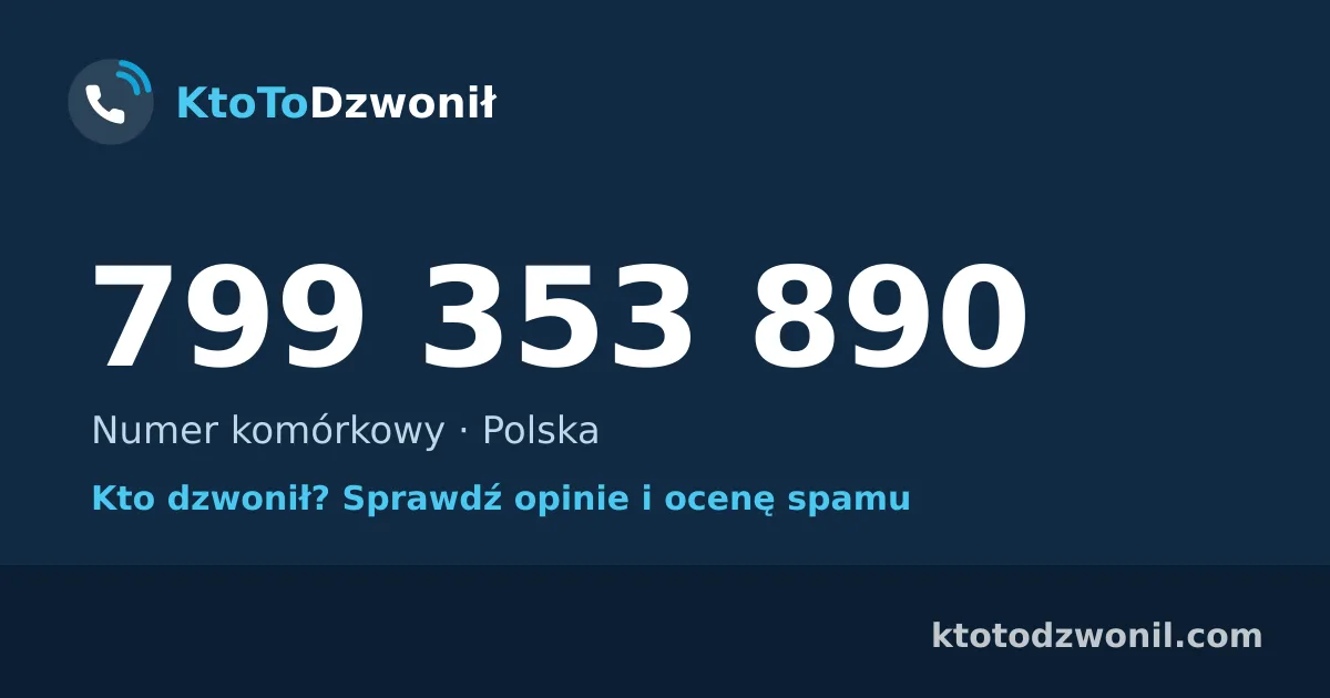 799 353 890 (+48 799 353 890) – kto dzwonił z numeru 799 353 890? Numer komórkowy, opinie i ocena spamu