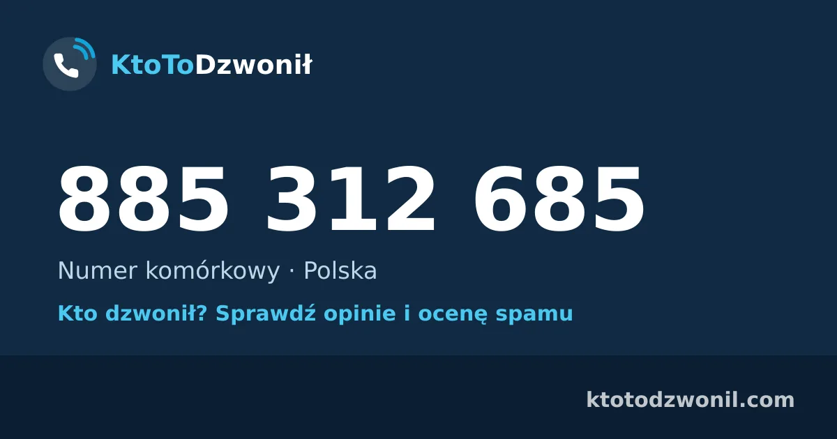 885 312 685 (+48 885 312 685) – kto dzwonił z numeru 885 312 685? Numer komórkowy, opinie i ocena spamu