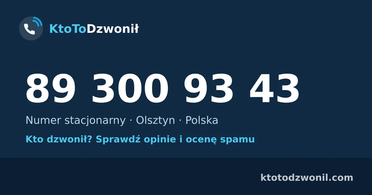 89 300 93 43 (+48 89 300 93 43) – kto dzwonił z numeru 89 300 93 43? Numer stacjonarny, Olsztyn, opinie i ocena spamu