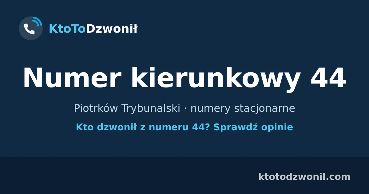 Numer kierunkowy 44 (+48 44) - Piotrków Trybunalski · numery stacjonarne
