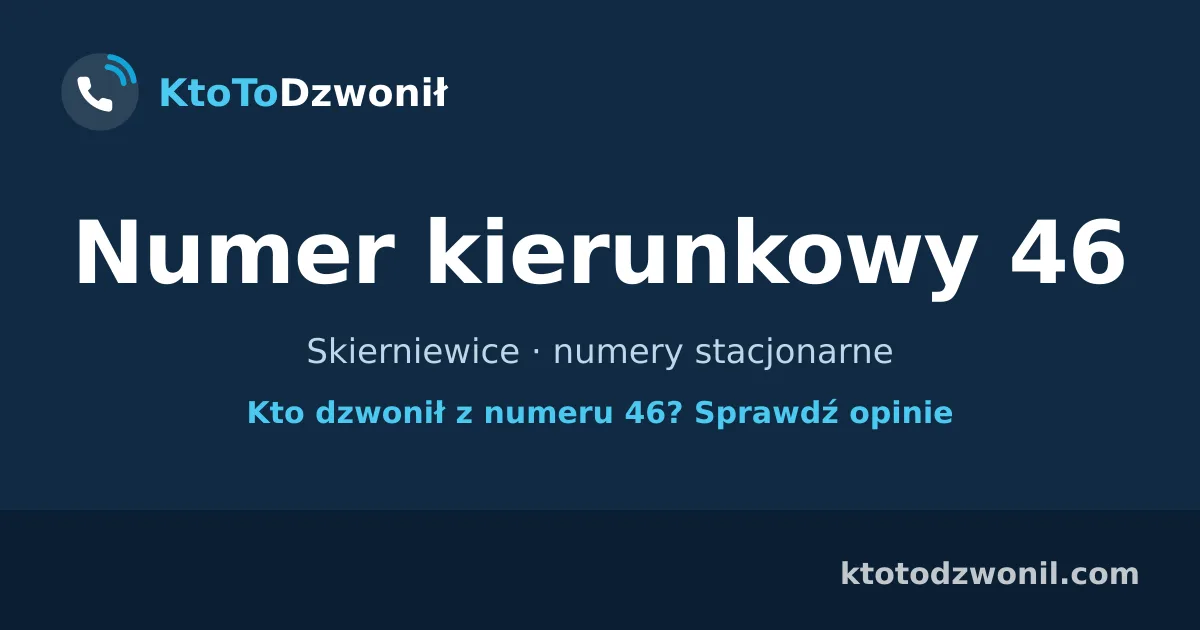 Numer kierunkowy 46 (+48 46) - Skierniewice · numery stacjonarne