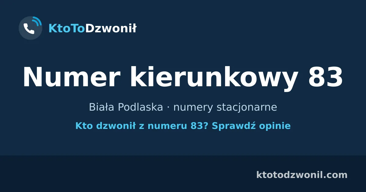Numer kierunkowy 83 (+48 83) - Biała Podlaska · numery stacjonarne