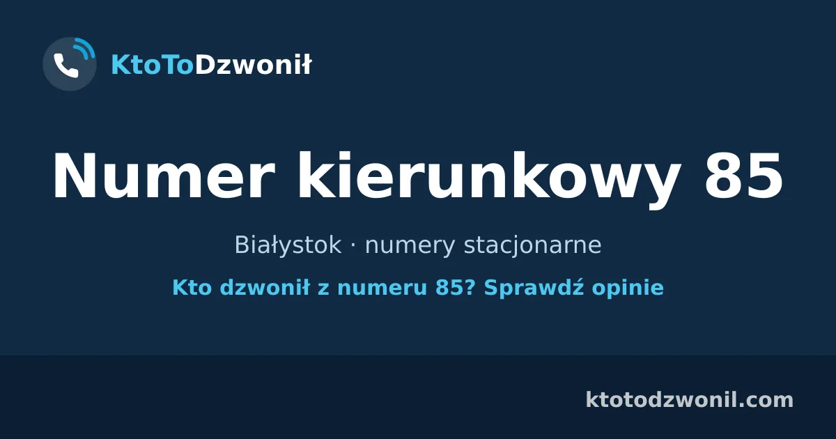 Numer kierunkowy 85 (+48 85) - Białystok · numery stacjonarne