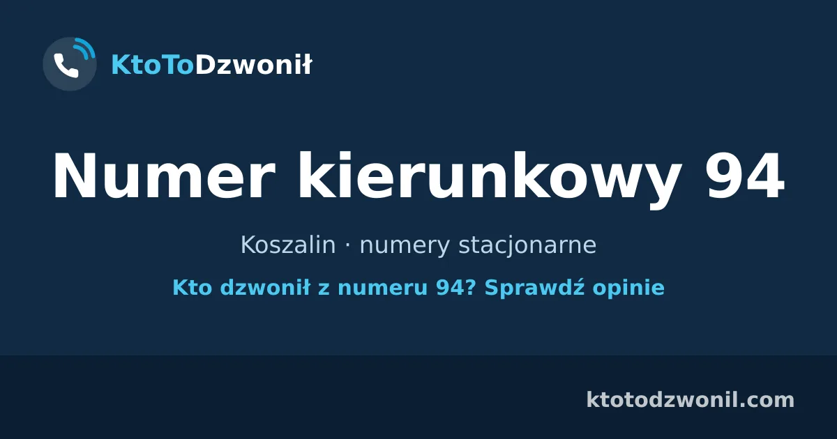 Numer kierunkowy 94 (+48 94) - Koszalin · numery stacjonarne