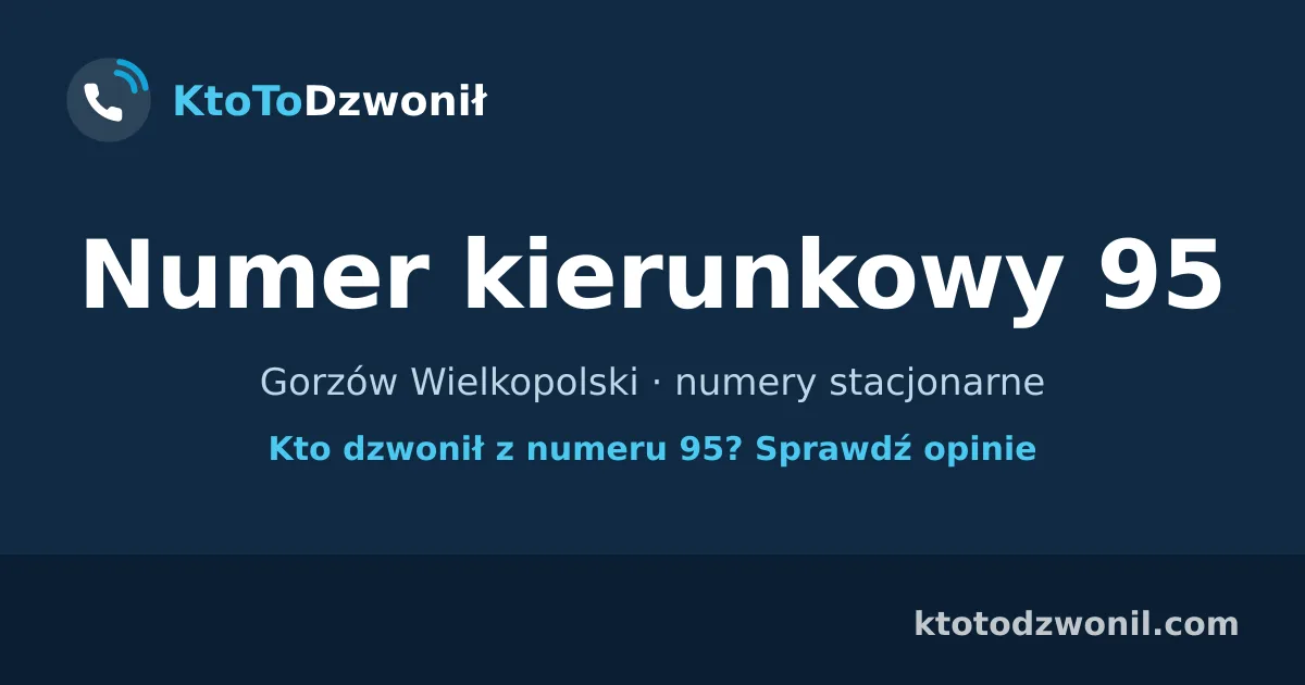 Numer kierunkowy 95 (+48 95) - Gorzów Wielkopolski · numery stacjonarne
