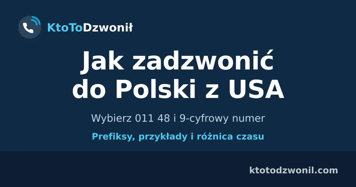 Jak zadzwonić do Polski z USA - Wybierz 011 48 i 9-cyfrowy numer