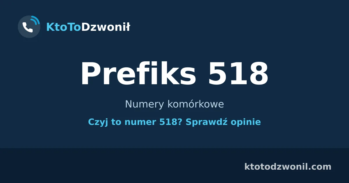 Prefiks 518 (+48 518) - Numery komórkowe