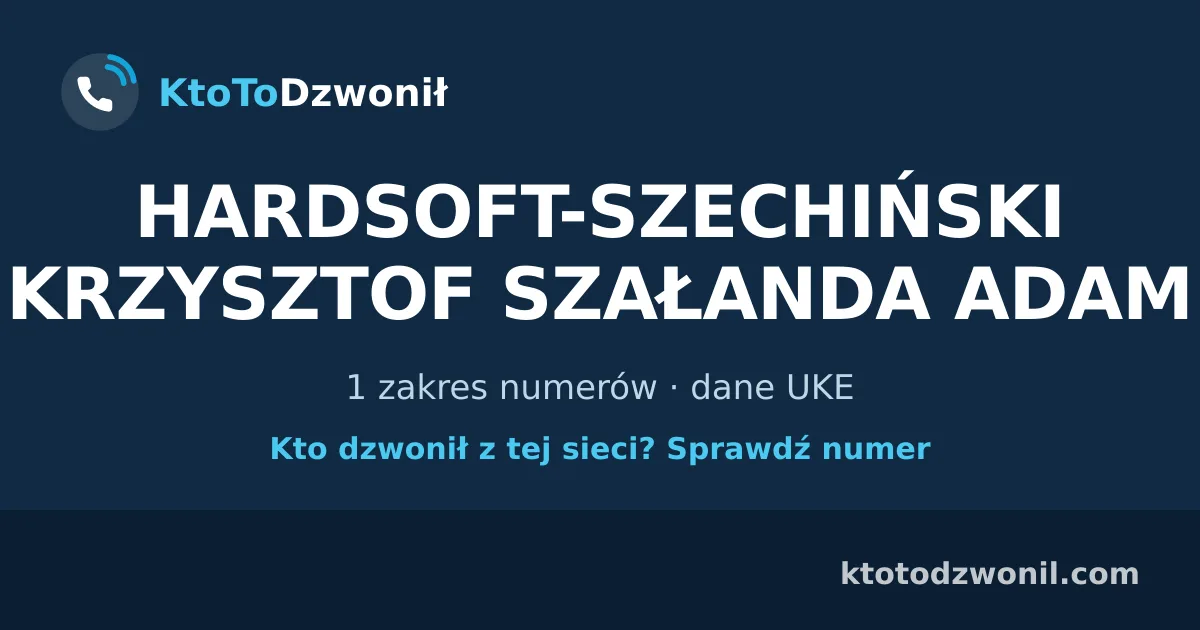 HARDSOFT-SZECHIŃSKI KRZYSZTOF SZAŁANDA ADAM - 1 zakres numerów · dane UKE