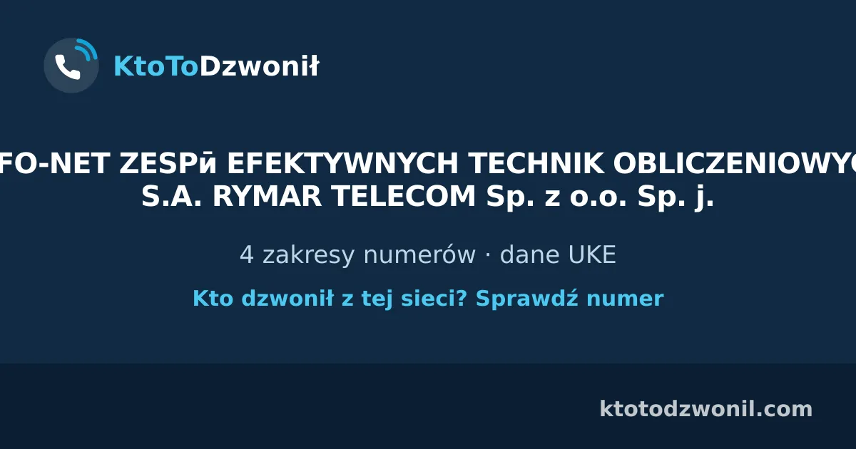 INFO-NET ZESPӣ EFEKTYWNYCH TECHNIK OBLICZENIOWYCH S.A. RYMAR TELECOM Sp. z o.o. Sp. j. - 4 zakresy numerów · dane UKE