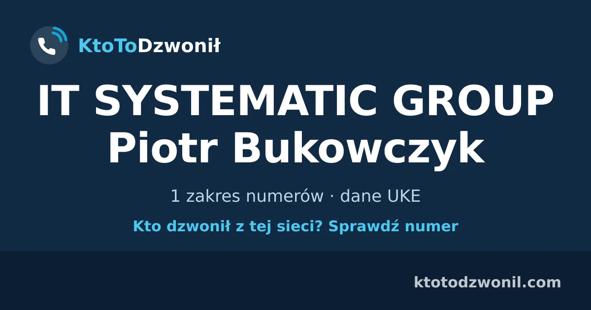 IT SYSTEMATIC GROUP Piotr Bukowczyk - 1 zakres numerów · dane UKE