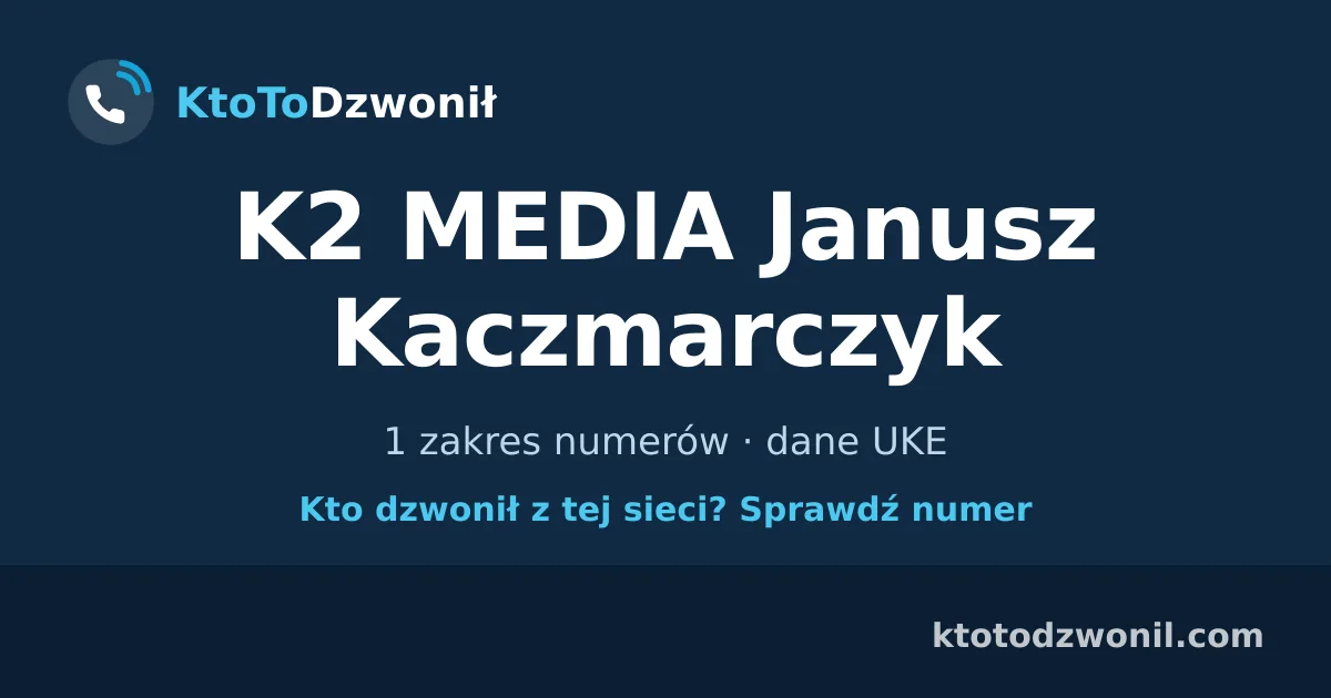 K2 MEDIA Janusz Kaczmarczyk - 1 zakres numerów · dane UKE