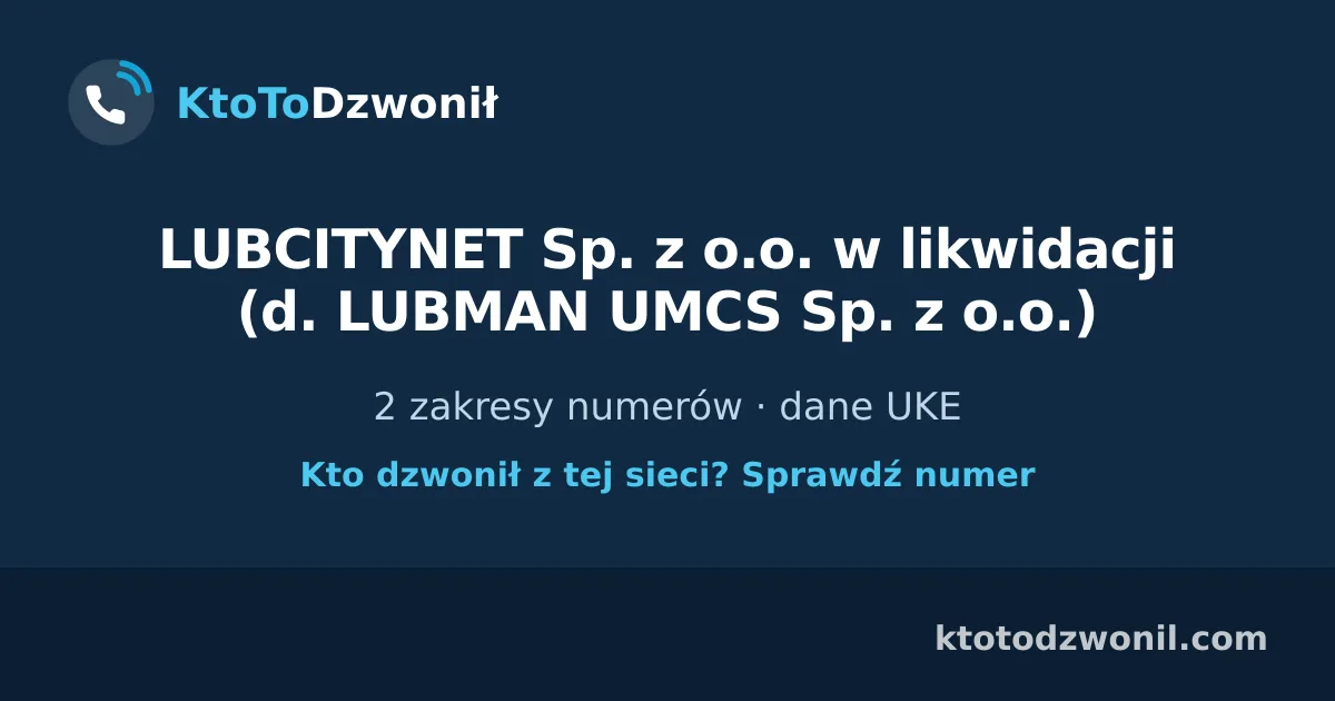 LUBCITYNET Sp. z o.o. w likwidacji (d. LUBMAN UMCS Sp. z o.o.) - 2 zakresy numerów · dane UKE