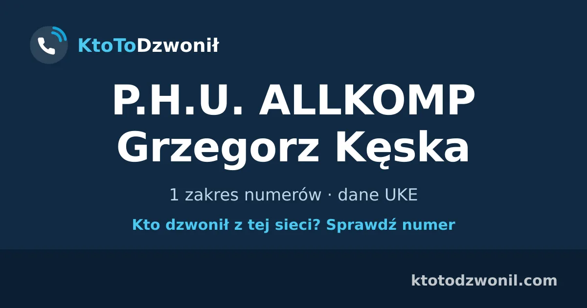 P.H.U. ALLKOMP Grzegorz Kęska - 1 zakres numerów · dane UKE