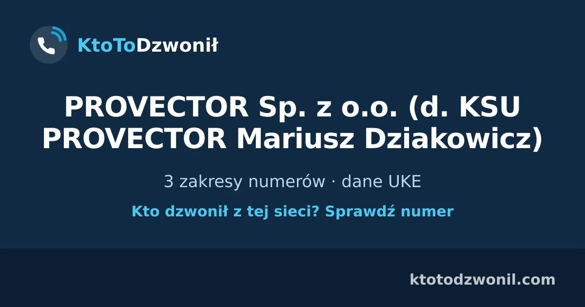 PROVECTOR Sp. z o.o. (d. KSU PROVECTOR Mariusz Dziakowicz) - 3 zakresy numerów · dane UKE
