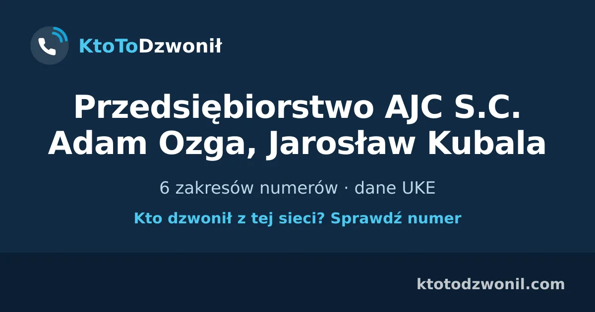Przedsiębiorstwo AJC S.C. Adam Ozga, Jarosław Kubala - 6 zakresów numerów · dane UKE