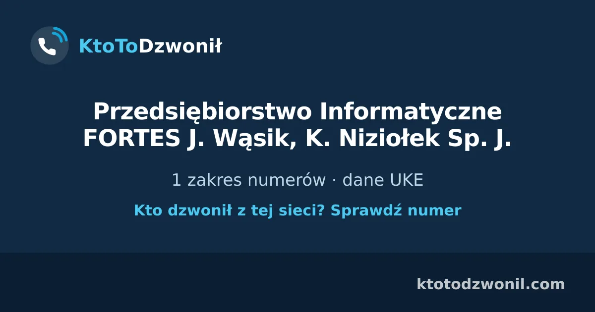 Przedsiębiorstwo Informatyczne FORTES J. Wąsik, K. Niziołek Sp. J. - 1 zakres numerów · dane UKE