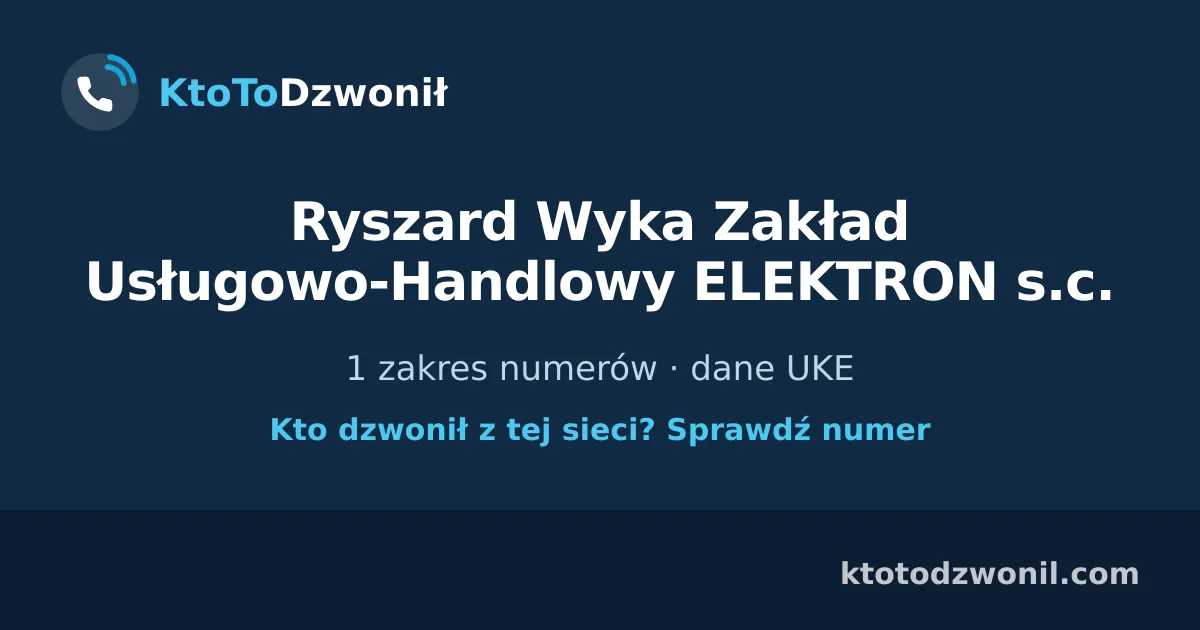Ryszard Wyka Zakład Usługowo-Handlowy ELEKTRON s.c. - 1 zakres numerów · dane UKE