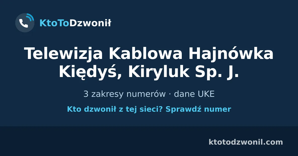 Telewizja Kablowa Hajnówka Kiędyś, Kiryluk Sp. J. - 3 zakresy numerów · dane UKE