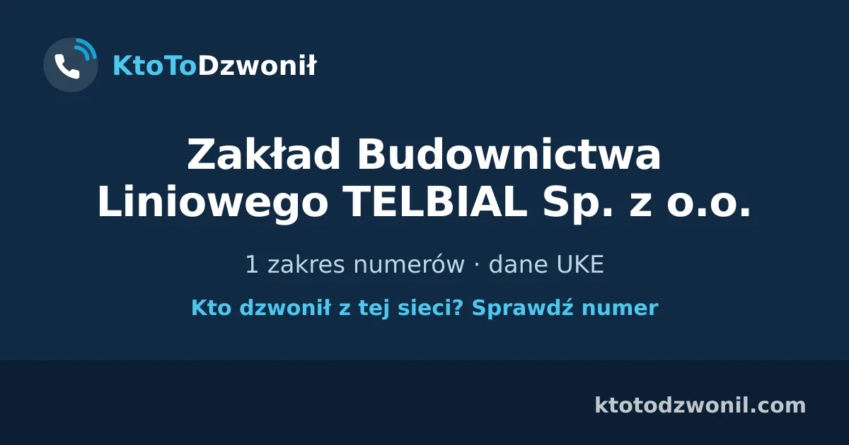 Zakład Budownictwa Liniowego TELBIAL Sp. z o.o. - 1 zakres numerów · dane UKE