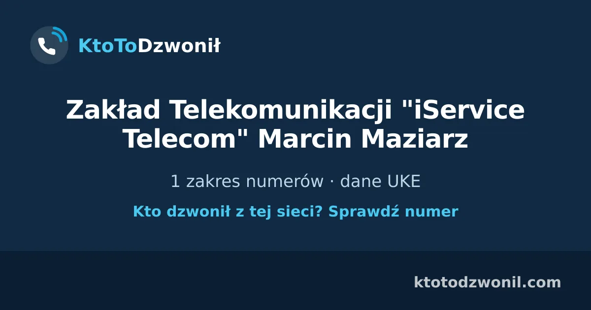 Zakład Telekomunikacji "iService Telecom" Marcin Maziarz - 1 zakres numerów · dane UKE