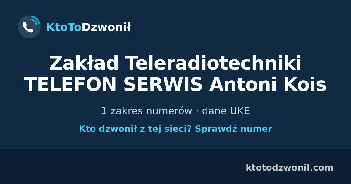 Zakład Teleradiotechniki TELEFON SERWIS Antoni Kois - 1 zakres numerów · dane UKE