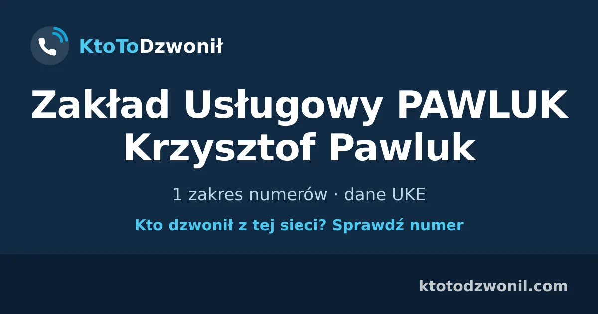 Zakład Usługowy PAWLUK Krzysztof Pawluk - 1 zakres numerów · dane UKE